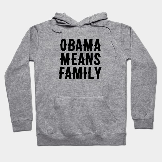 Obama Means Family Hoodie by Adamtots